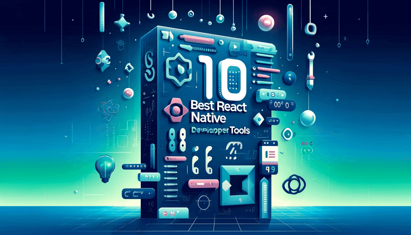 10 Best React Native Developer Tools in 2024