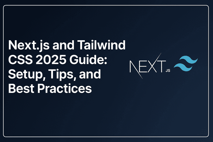 Next.js and Tailwind CSS 2025 Guide: Setup, Tips, and Best Practices